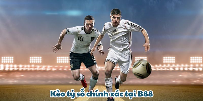 B88 - Khám Phá Tỷ Lệ Kèo Cược Khi Chơi Tại Nhà Cái Kèo tỷ số chính xác tại B88 cần quý hội viên phải đoán chuẩn xác