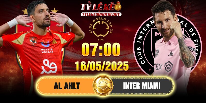 Soi kèo Al Ahly vs Inter Miami 7h 15/6/2025 FIFA CWC Soi kèo Al Ahly vs Inter Miami 7h 15/6/2025 FIFA CWC