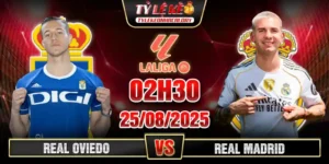 Real Oviedo vs Real Madrid 02h30 25_08 Vòng 2 VĐQG Tây Ban Nha