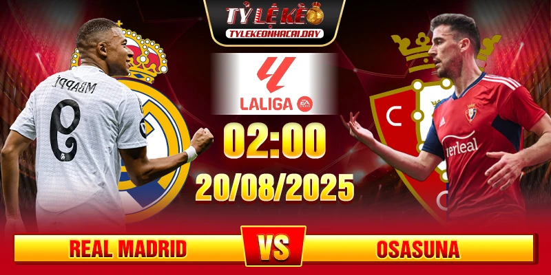 Soi Kèo Real Madrid Vs Osasuna 02h00 20/08 - Giải VĐQG Tây Ban Nha La Liga Soi Kèo Real Madrid Vs Osasuna