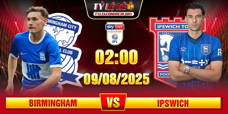 Soi Kèo Birmingham Vs Ipswich Town 02h00 09/08 - Championship soi keo birmingham vs ipswich