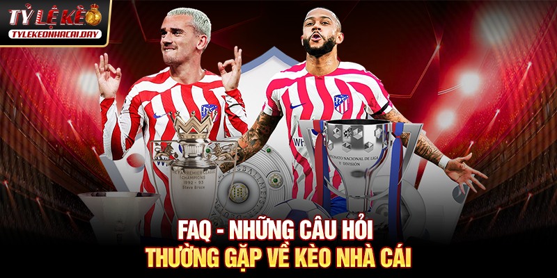 FAQ về tỷ lệ kèo nhà cái